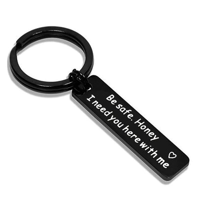 Stainless steel keychain with engraved message 'Be Safe Honey I Need You Here With Me'